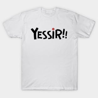 Yessir! T-Shirt